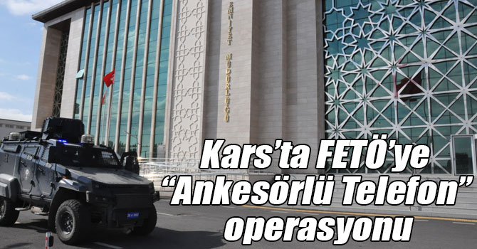 Kars’ta FETÖ’ye “Ankesörlü Telefon” operasyonu