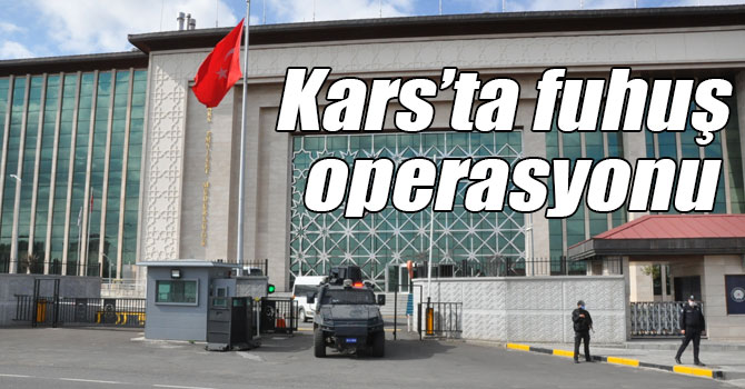 Kars’ta fuhuş operasyonu