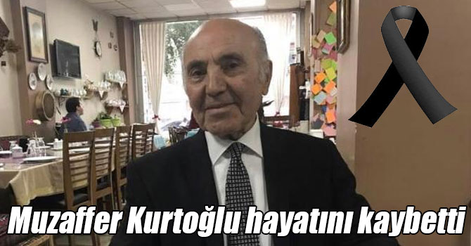 Muzaffer Kurtoğlu hayatını kaybetti