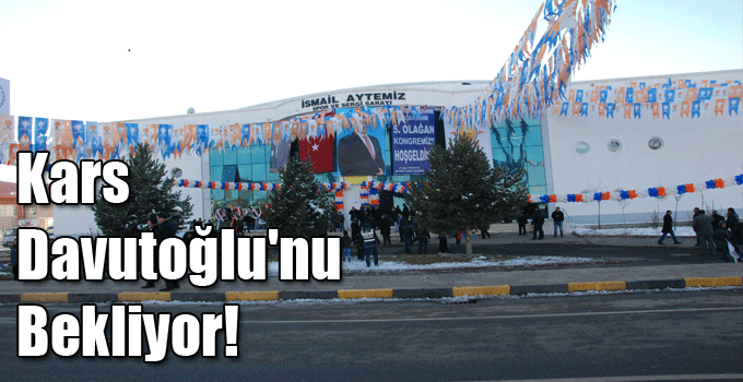 Kars Davutoğlu'nu Bekliyor!