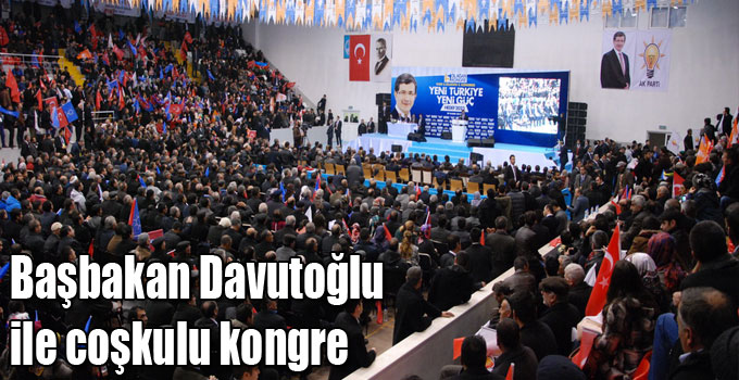 Başbakan Davutoğlu ile coşkulu kongre