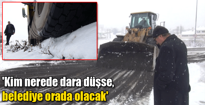 'Kim nerede dara düşse, belediye orada olacak'