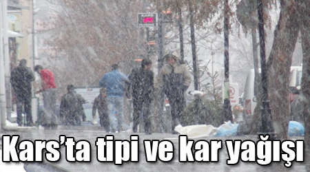Kars’ta tipi ve kar yağışı