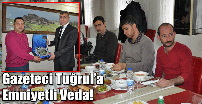 Gazeteci Tuğrul’a Emniyetli Veda!