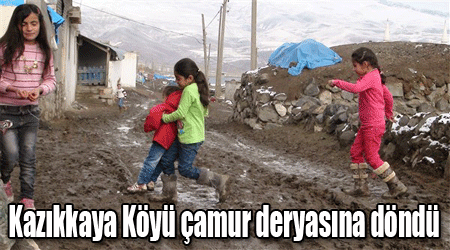 Kazıkkaya Köyü çamur deryasına döndü