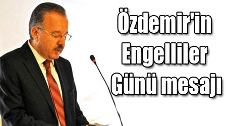 Özdemir'in Engelliler Günü mesajı