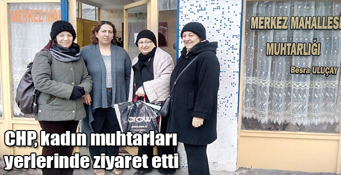 CHP, kadın muhtarları yerlerinde ziyaret etti