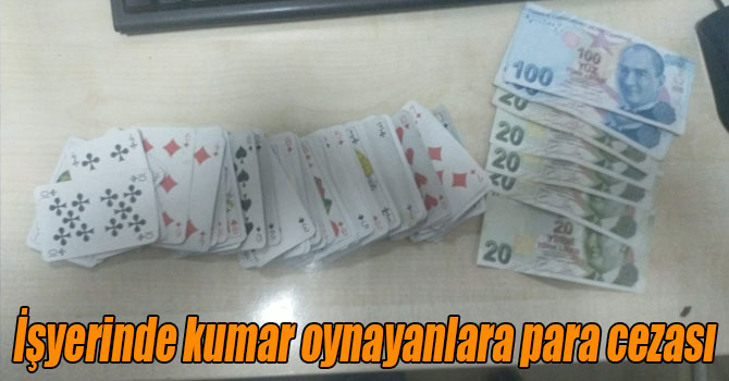 İşyerinde kumar oynayanlara para cezası