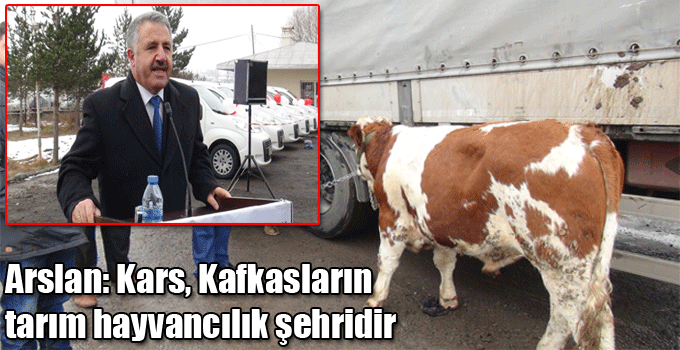 Arslan: Kars, Kafkasların tarım hayvancılık şehridir
