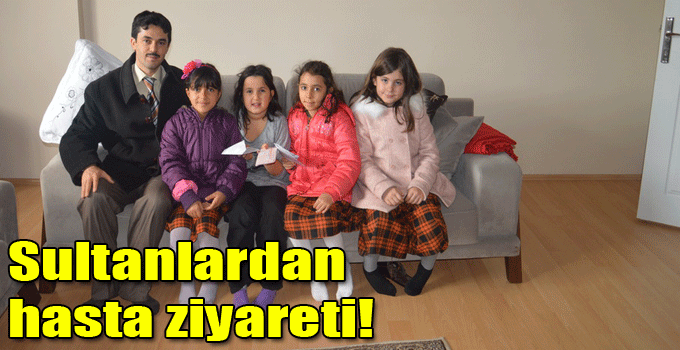 Sultanlardan hasta ziyareti!