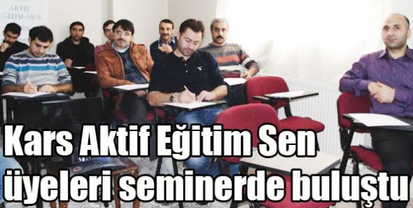 Kars Aktif Eğitim Sen üyeleri seminerde buluştu