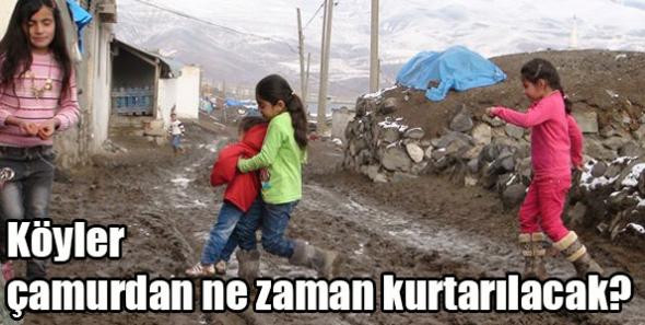 Köyler çamurdan ne zaman kurtarılacak?