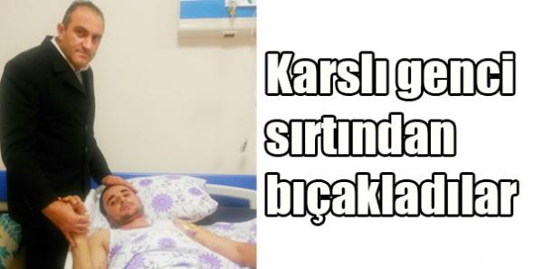 Karslı genci sırtından bıçakladılar