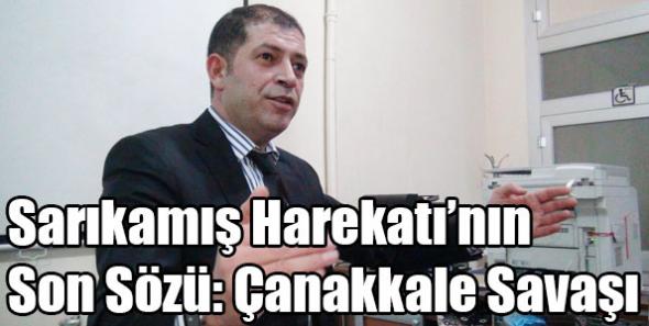Sarıkamış Harekatı’nın Son Sözü: Çanakkale Savaşı