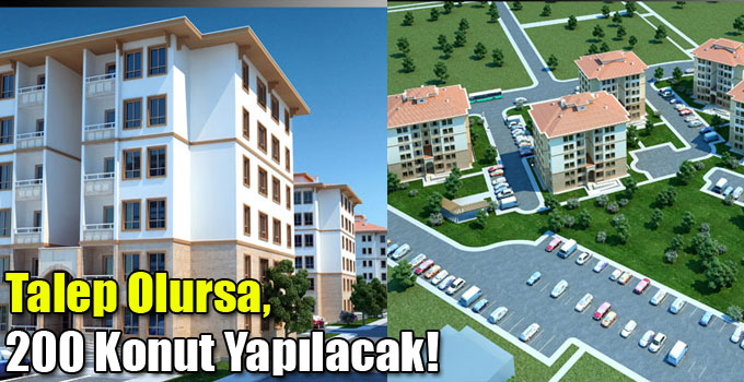 Talep Olursa, 200 Konut Yapılacak!