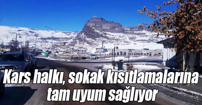 Kars halkı, sokak kısıtlamalarına tam uyum sağlıyor