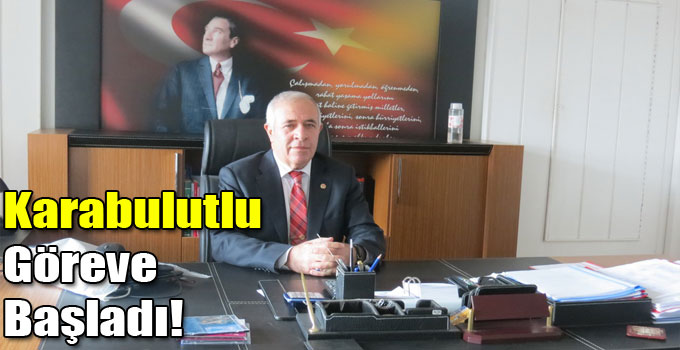 Karabulutlu Göreve Başladı!