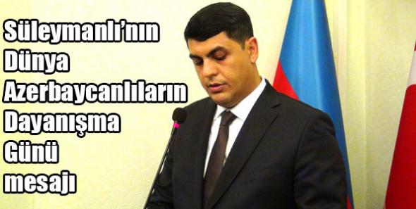 Süleymanlı’nın Dünya Azerbaycanlıların Dayanışma Günü Mesajı