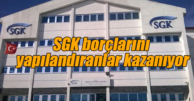 SGK borçlarını yapılandıranlar kazanıyor