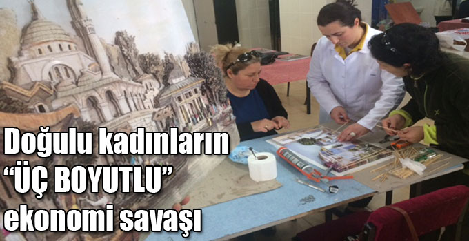 Doğulu kadınların “ÜÇ BOYUTLU” ekonomi savaşı