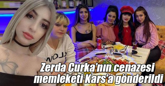 Zerda Curka’nın cenazesi memleketi Kars’a gönderildi