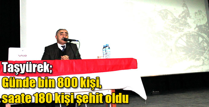 Taşyürek; Günde bin 800 kişi, saate 180 kişi şehit oldu