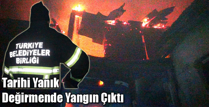 Tarihi Yanık Değirmende Yangın Çıktı