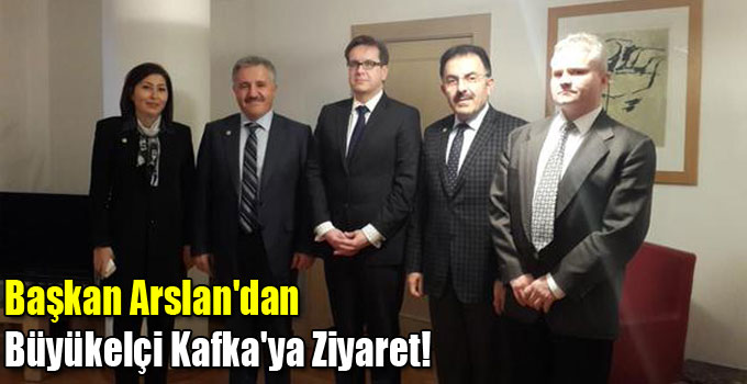 Başkan Arslan'dan Büyükelçi Kafka'ya Ziyaret!