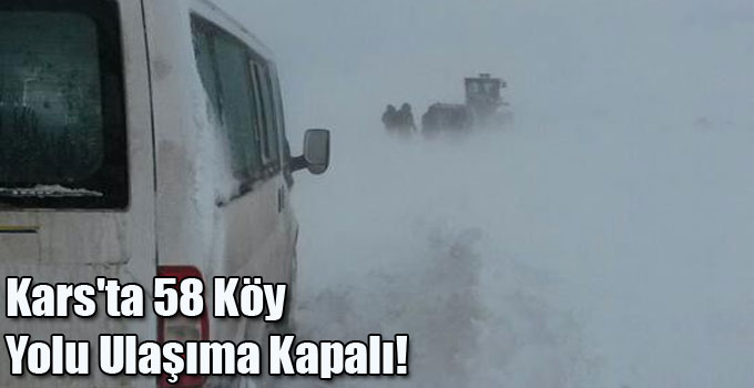Kars'ta 58 Köy Yolu Ulaşıma Kapalı!