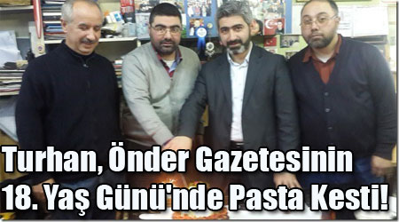 Turhan, Önder Gazetesinin 18. Yaş Günü'nde Pasta Kesti!