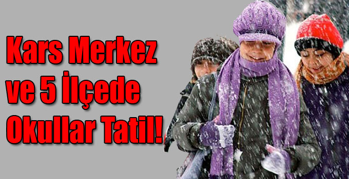 Kars Merkez ve 5 İlçede Okullar Tatil!