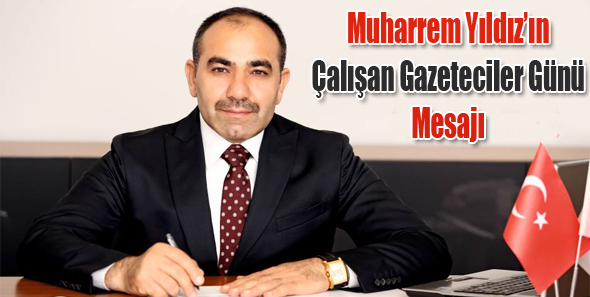 Muharrem Yıldız’ın Çalışan Gazeteciler Günü mesajı