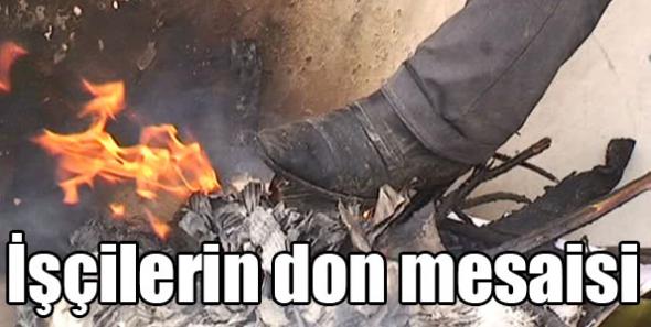 İşçilerin don mesaisi