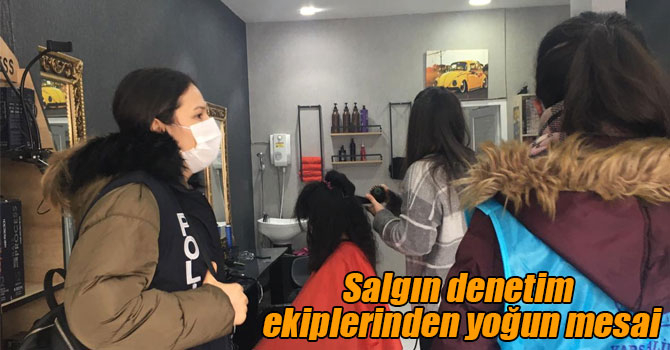 Salgın denetim ekiplerinden yoğun mesai