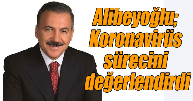 Alibeyoğlu; Koronavirüs sürecini değerlendirdi