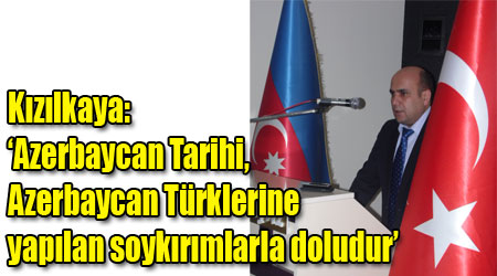 ‘Azerbaycan Tarihi, Azerbaycan Türklerine yapılan soykırımlarla doludur’