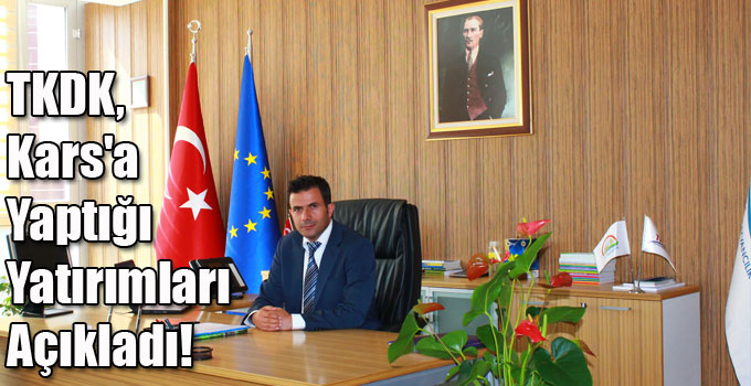 TKDK, Kars'a Yaptığı Yatırımları Açıkladı!