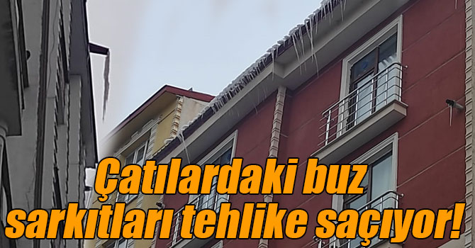 Kars’ta çatılardaki buz sarkıtları tehlike saçıyor!