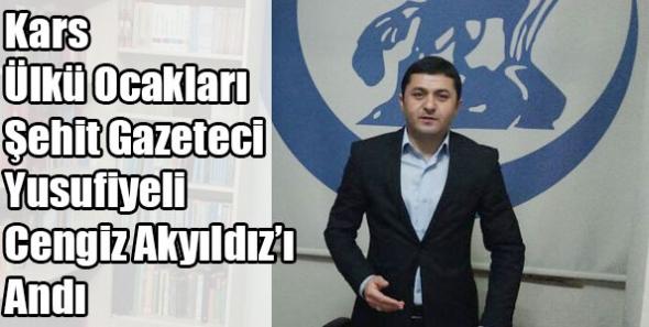 Kars Ülkü Ocakları Şehit Gazeteci Yusufiyeli Cengiz Akyıldız’ı Andı