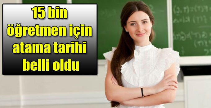 15 bin öğretmen için atama tarihi belli oldu