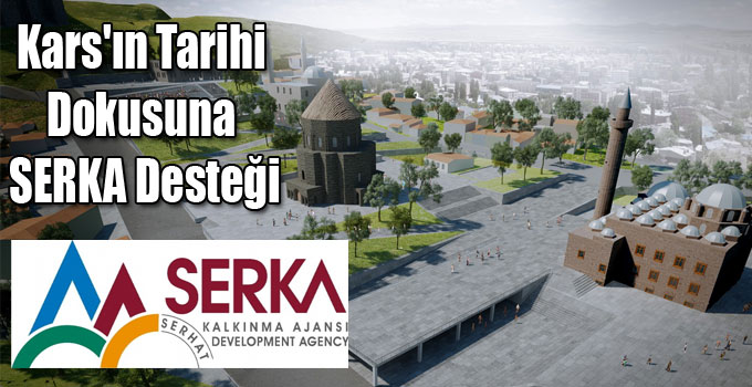 Kars'ın Tarihi Dokusuna SERKA Desteği