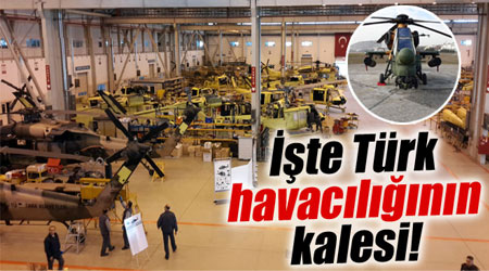 İşte Türk havacılığının kalesi
