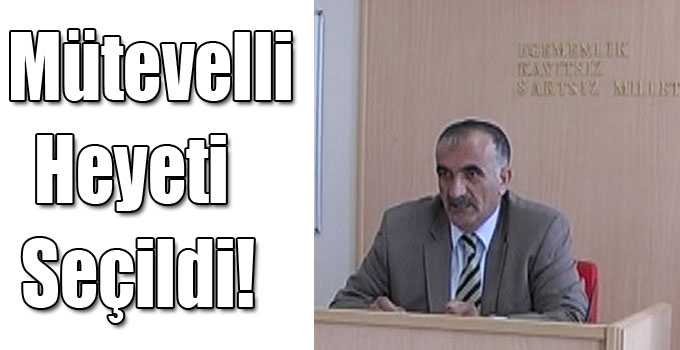 Mütevelli Heyeti Seçildi!
