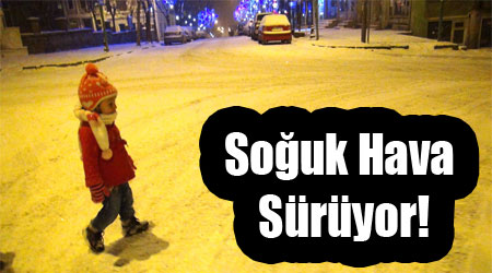 Soğuk Hava Sürüyor!