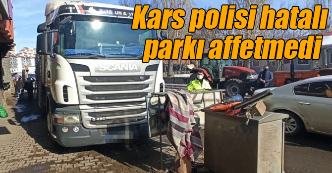 Kars polisi hatalı parkı affetmedi