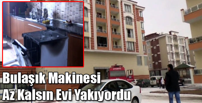 Bulaşık Makinesi Az Kalsın Evi Yakıyordu