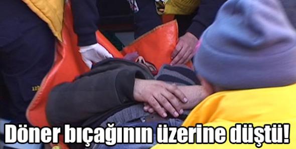 Döner bıçağının üzerine düştü!