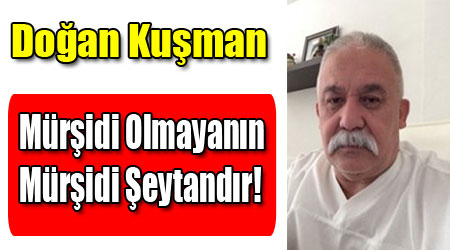 Mürşidi Olmayanın Mürşidi Şeytandır!