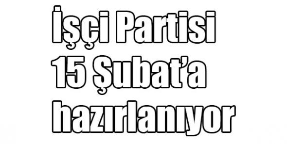 İşçi Partisi 15 Şubat’a hazırlanıyor
