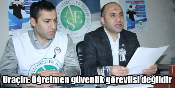 Uraçin: Öğretmen güvenlik görevlisi değildir